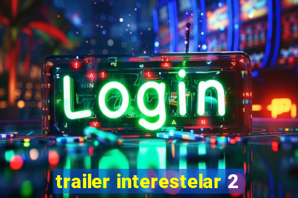 trailer interestelar 2